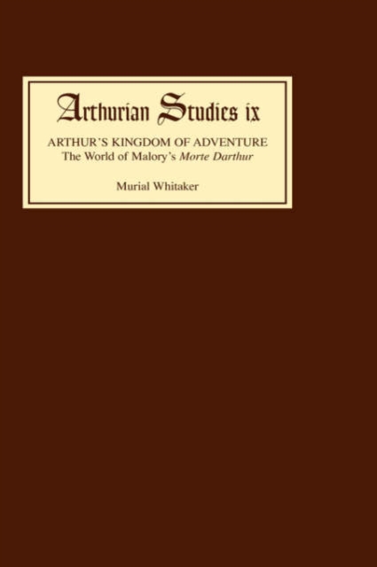 Arthur's Kingdom of Adventure : The World of Malory's Morte Darthur, Hardback Book