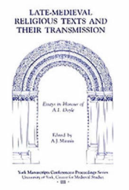 Late-Medieval Religious Texts and their Transmission : Essays in Honour of A.I. Doyle, Hardback Book