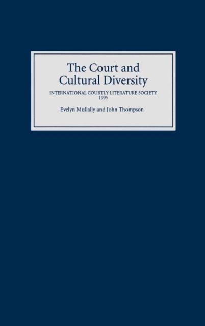 The Court and Cultural Diversity : Selected Papers from the Eighth Triennial Meeting of the International Courtly Literature Society, 1995, Hardback Book