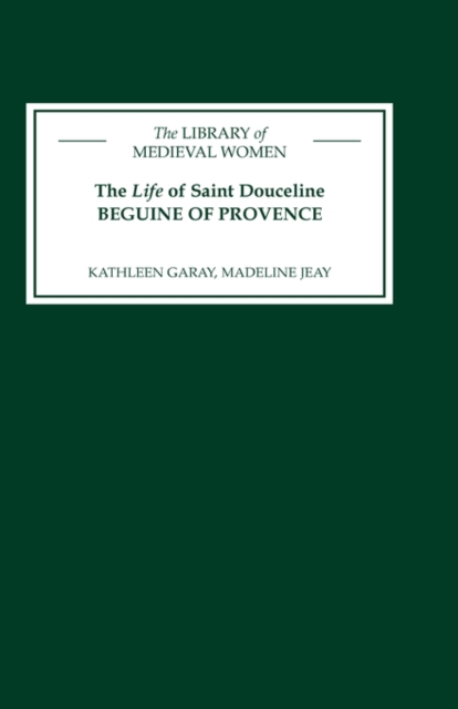 The Life of Saint Douceline, a Beguine of Proven - Translated from the Occitan with Introduction, Notes and Interpretive Essay, Hardback Book