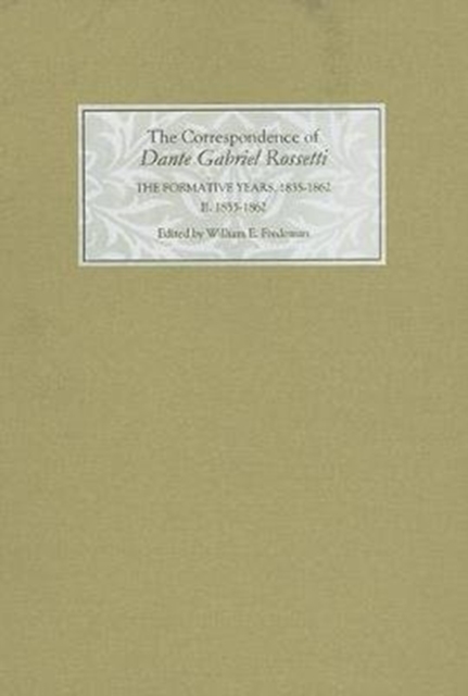 The Correspondence of Dante Gabriel Rossetti : The Formative Years, 1835-1862: Charlotte Street to Cheyne Walk. II. 1855-1862, Hardback Book