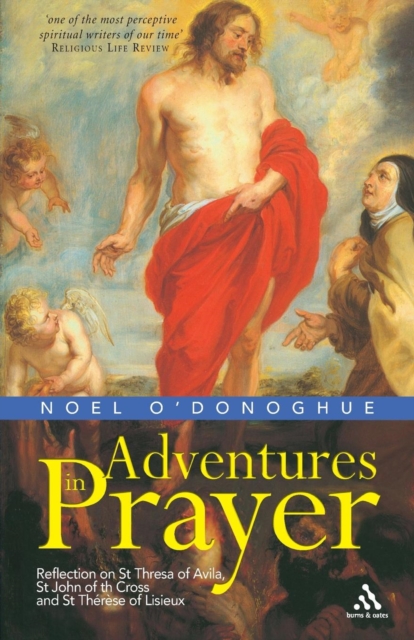 Adventures in Prayer : Reflection on St Teresa of Avila, St John of the Cross and St Therese of Lisieux, Paperback / softback Book