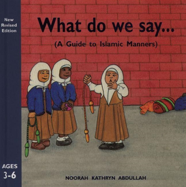 What Do We Say? : A Guide to Islamic Manners, Hardback Book