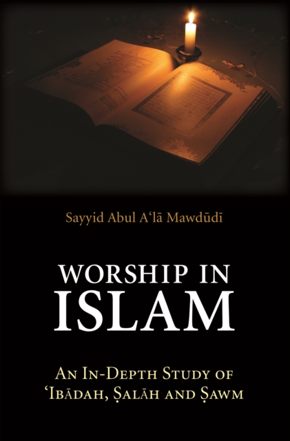 Worship in Islam : An In-Depth Study of 'Ibadah, Salah and Sawm, EPUB eBook
