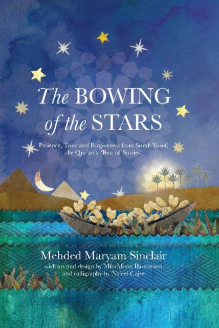 The Bowing of the Stars : A Telling of Moments from the Life of Prophet Yusuf (PBUH), Paperback / softback Book