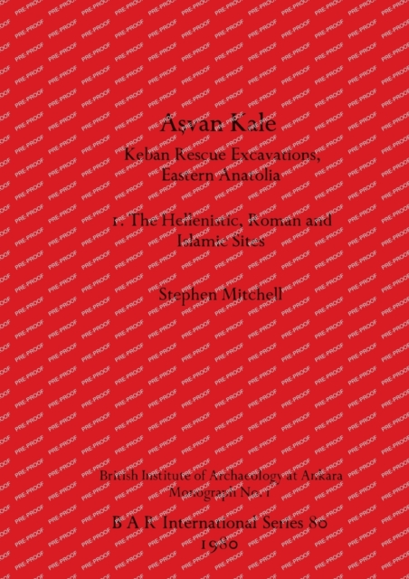 Asvan Kale : Keban Rescue Excavations, Eastern Anatolia. I. The Hellenistic, Roman and Islamic Sites, Multiple-component retail product Book