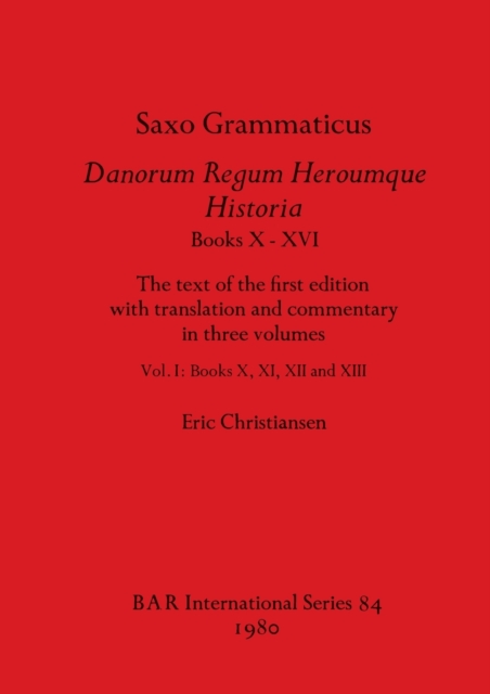 History of the Danes : The text of the first edition with translation and commentary in three volumes, Vol I: Books X, XI, XII, and XIII, Paperback / softback Book