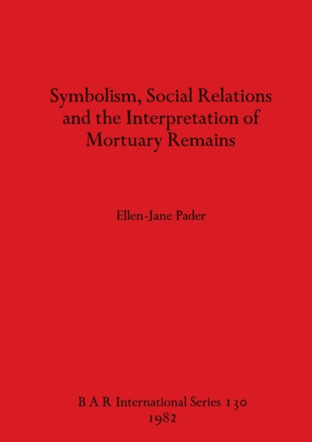 Symbolism Social Relations and the Interpretation of Mortuary Remains, Paperback / softback Book