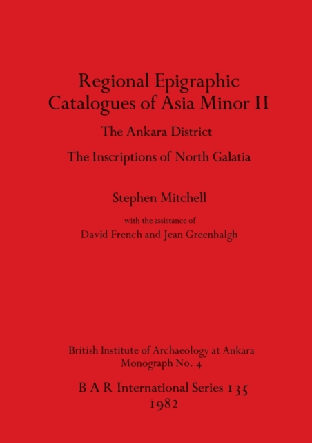 Regional Epigraphic Catalogues of Asia Minor : The Ankara District. The Inscriptions of North Galatia, Multiple-component retail product Book