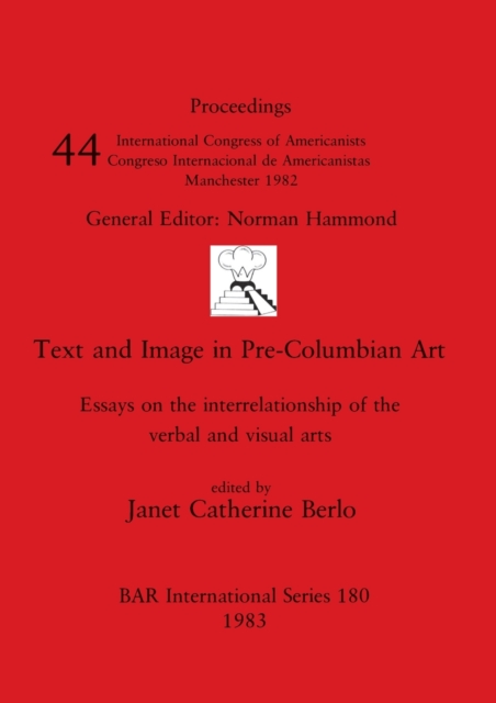 Text and Image in Pre-Columbian Art : Essays on the interrelationship of the verbal and visual arts, Paperback / softback Book
