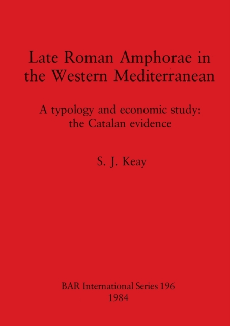 Late Roman Amphorae in the Western Mediterranean : A typology and economic study: the Catalan evidence, Paperback / softback Book