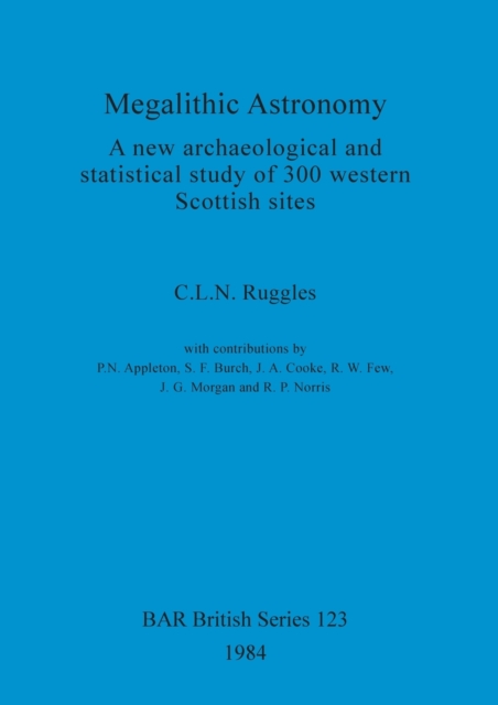 Megalithic Astronomy : A new archaeological and statistical study of 300 western Scottish sites, Paperback / softback Book