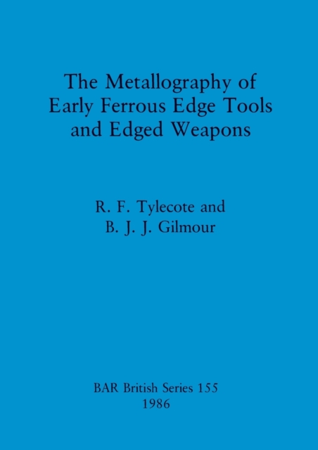 The Metallography of Early Ferrous Edge Tools and Edged Weapons, Paperback / softback Book