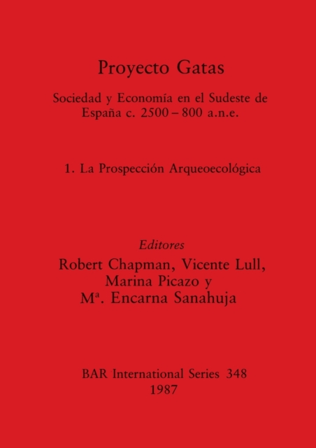 Proyecto Gatas : Sociedad y Economia en el Sudeste de Espana c.2500-800 a.n.e.: 1, La Prospeccion Arqueoecologica, Paperback / softback Book