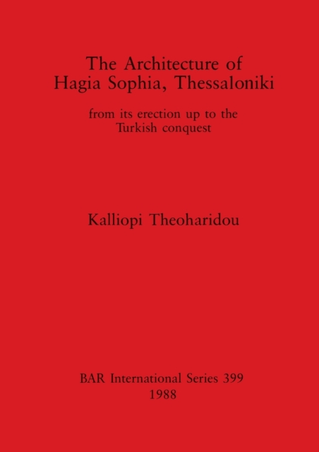 The Architecture of Hagia Sophia, Thessaloniki : from its erection up to the Turkish conquest, Multiple-component retail product Book