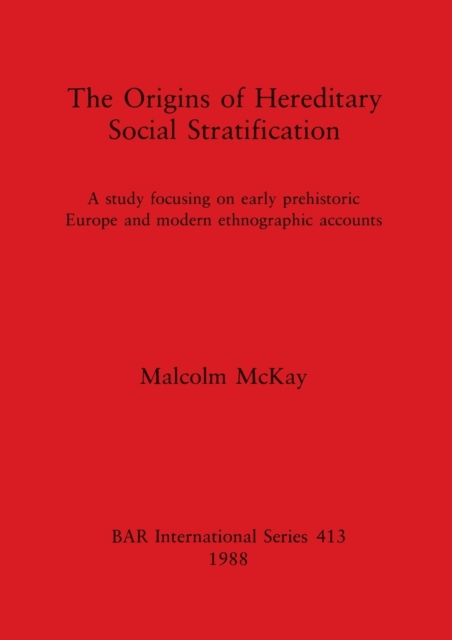 The Origins of Hereditary Social Stratification : A study focusing on early prehistoric Europe and modern ethnographic accounts, Paperback / softback Book