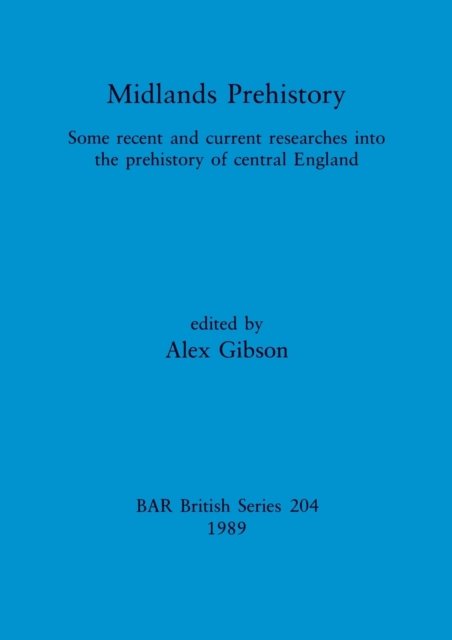 Midlands Prehistory : Some recent and current researches into the prehistory of central England, Multiple-component retail product Book