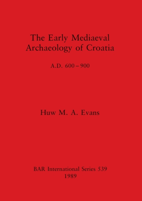 The Early Mediaeval Archaeology of Croatia, AD 600-700, Multiple-component retail product Book
