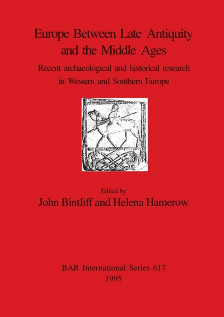 Europe Between Late Antiquity and the Middle Ages : Recent archaeological and historical research in Western and Southern Europe, Paperback / softback Book