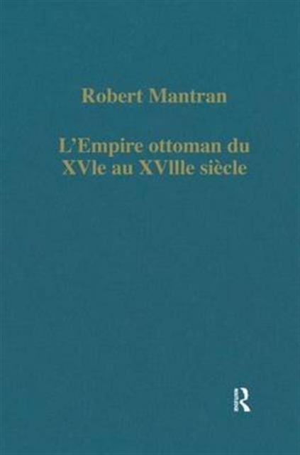 L’Empire ottoman du XVIe au XVIIIe siecle : Administration, economie, Societe, Hardback Book