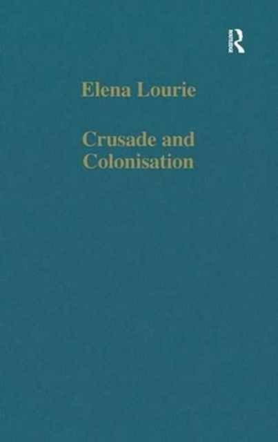 Crusade and Colonisation : Muslims, Christians and Jews Under the Crown of Aragon, Hardback Book