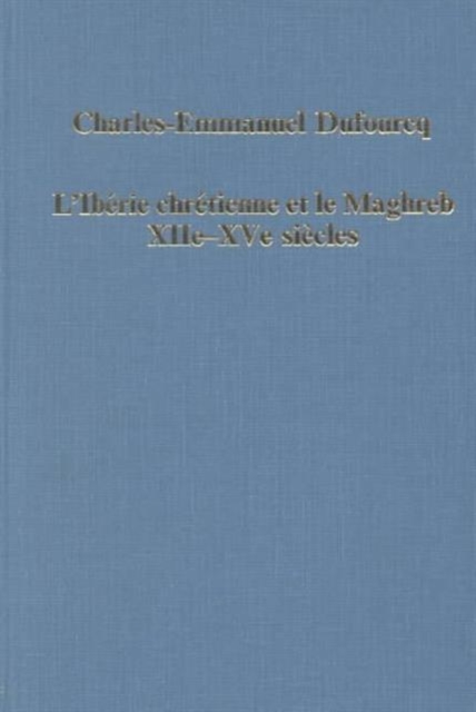 L'Iberie Chretienne et le Maghreb (XIIe - XVe siecles), Hardback Book