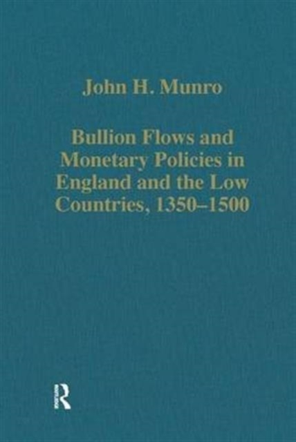 Bullion Flows and Monetary Policies in England and the Low Countries, 1350-1500, Hardback Book