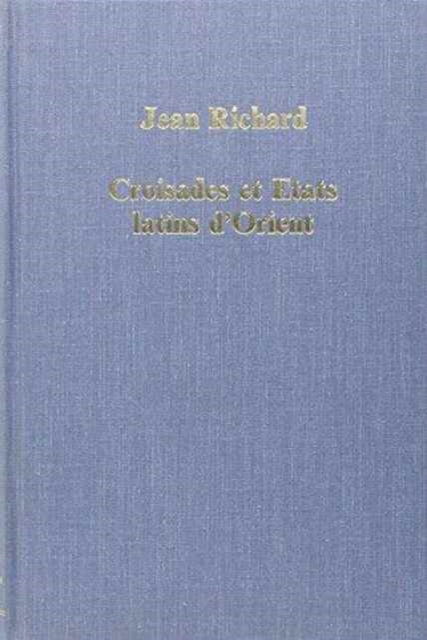 Croisades et Etats latins d'Orient : Points de vue et Documents, Hardback Book