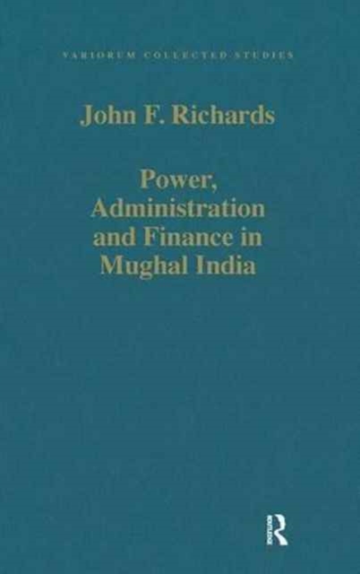 Power, Administration and Finance in Mughal India, Hardback Book