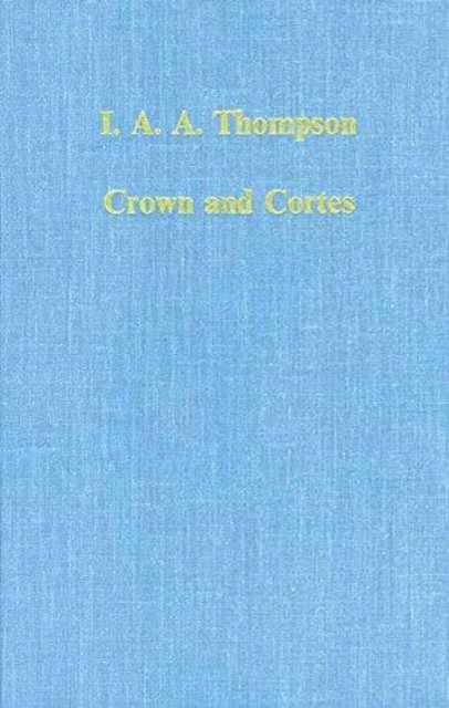 Crown and Cortes : Government, Institutions and Representation in Early Modern Castile, Hardback Book