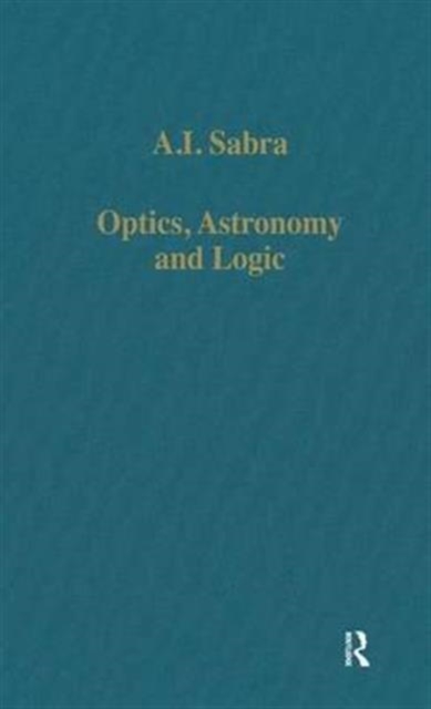 Optics, Astronomy and Logic : Studies in Arabic Science and Philosophy, Hardback Book