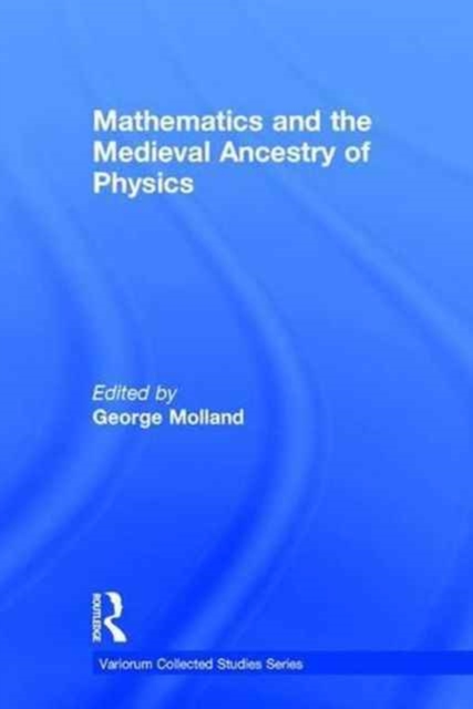 Mathematics and the Medieval Ancestry of Physics, Hardback Book
