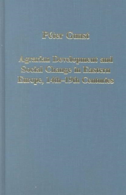 Agrarian Development and Social Change in Eastern Europe, 14th-19th Centuries, Hardback Book