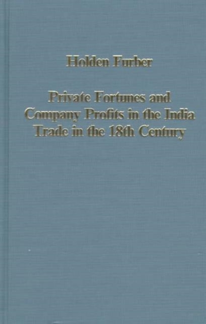 Private Fortunes and Company Profits in the India Trade in the 18th Century, Hardback Book