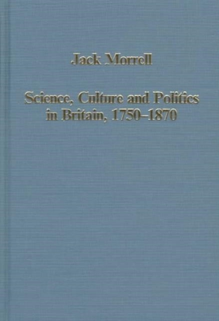 Science, Culture and Politics in Britain, 1750-1870, Hardback Book