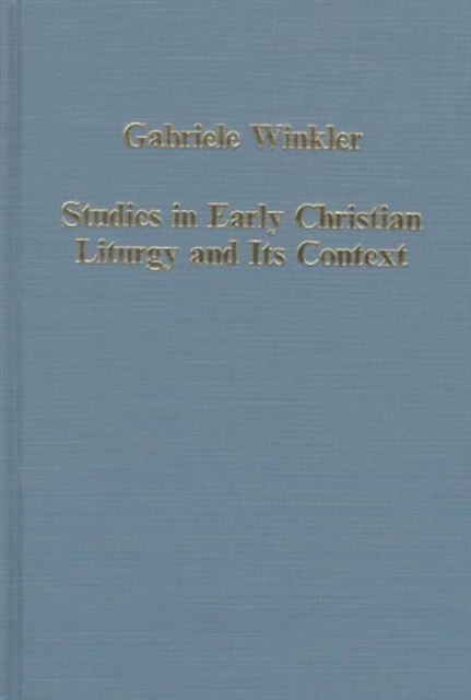 Studies in Early Christian Liturgy and its Context : Byzantium, Syria, Armenia, Hardback Book