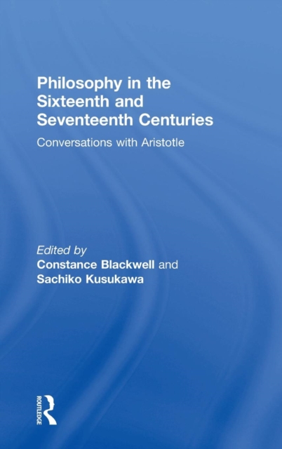 Philosophy in the Sixteenth and Seventeenth Centuries : Conversations with Aristotle, Hardback Book