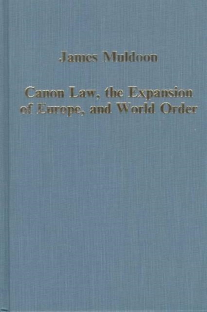 Canon Law, the Expansion of Europe, and World Order, Hardback Book