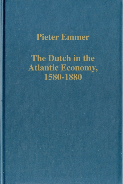The Dutch in the Atlantic Economy, 1580-1880 : Trade, Slavery, and Emancipation, Hardback Book