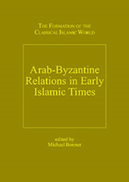 Arab-Byzantine Relations in Early Islamic Times, Hardback Book