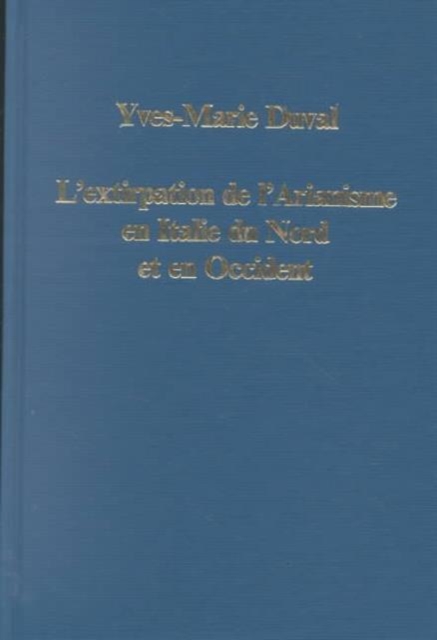 L'extirpation de l'Arianisme en Italie du Nord et en Occident : Rimini (359/60) et Aquilee (381) Hilaire de Poitiers (d.367/8) et Ambroise de Milan (d.397), Hardback Book