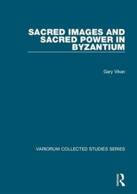 Sacred Images and Sacred Power in Byzantium, Hardback Book