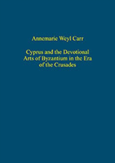 Cyprus and the Devotional Arts of Byzantium in the Era of the Crusades, Hardback Book