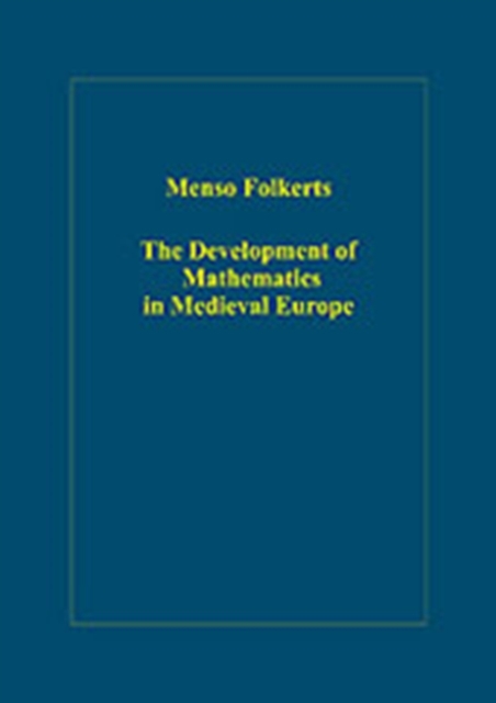 The Development of Mathematics in Medieval Europe : The Arabs, Euclid, Regiomontanus, Hardback Book