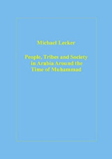 People, Tribes and Society in Arabia Around the Time of Muhammad, Hardback Book