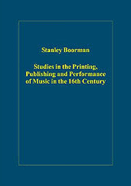Studies in the Printing, Publishing and Performance of Music in the 16th Century, Hardback Book
