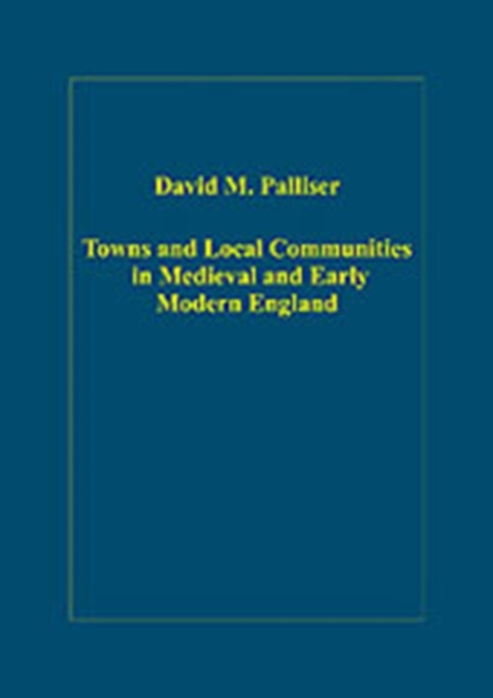 Towns and Local Communities in Medieval and Early Modern England, Hardback Book