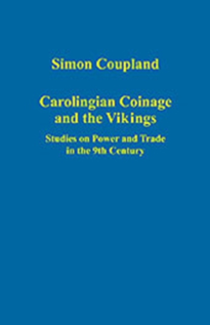 Carolingian Coinage and the Vikings : Studies on Power and Trade in the 9th Century, Hardback Book