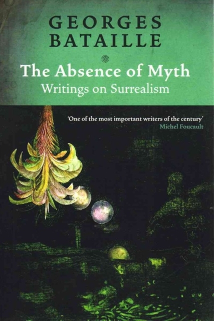 The Absence of Myth : Writings on Surrealism, Hardback Book