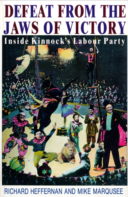 Defeat from the Jaws of Victory : Inside Kinnock’s Labour Party, Paperback / softback Book